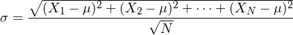 \begin{align*} \sigma = \frac{\sqrt{(X_1-\mu)^2 + (X_2-\mu)^2 + \cdots + (X_N -\mu)^2}}{\sqrt{N}} \end{align*}